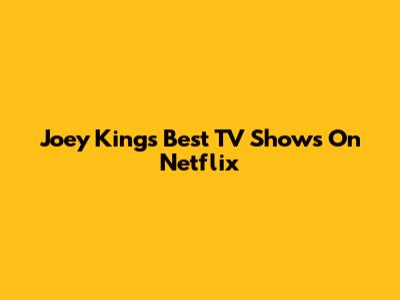 Joey King's Best TV Shows On Netflix
