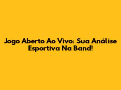 Jogo Aberto Ao Vivo: Sua Análise Esportiva Na Band!