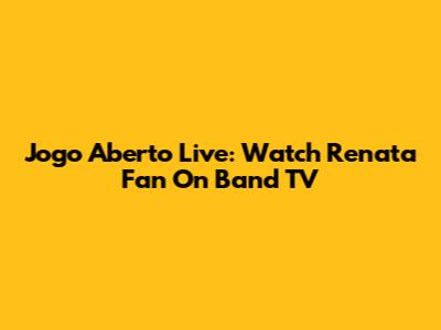 Jogo Aberto Live: Watch Renata Fan On Band TV
