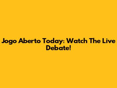 Jogo Aberto Today: Watch The Live Debate!