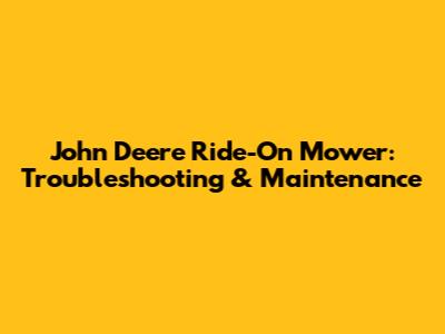 John Deere Ride-On Mower: Troubleshooting & Maintenance