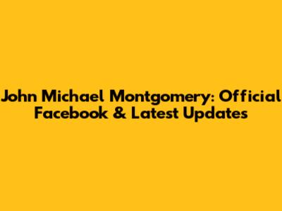 John Michael Montgomery: Official Facebook & Latest Updates
