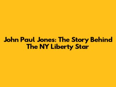 John Paul Jones: The Story Behind The NY Liberty Star