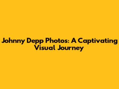 Johnny Depp Photos: A Captivating Visual Journey