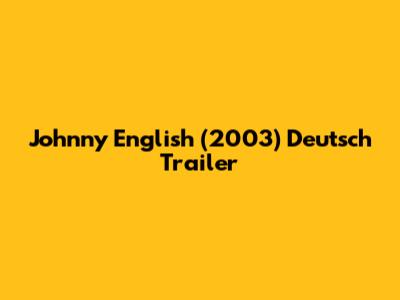 Johnny English (2003) Deutsch Trailer