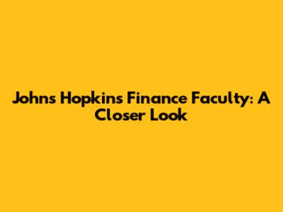 Johns Hopkins Finance Faculty: A Closer Look