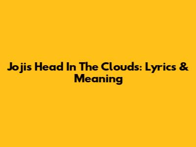 Joji's 'Head In The Clouds': Lyrics & Meaning