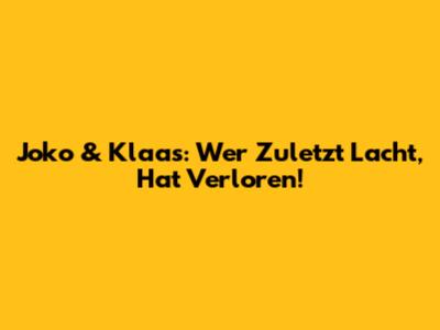 Joko & Klaas: Wer Zuletzt Lacht, Hat Verloren!