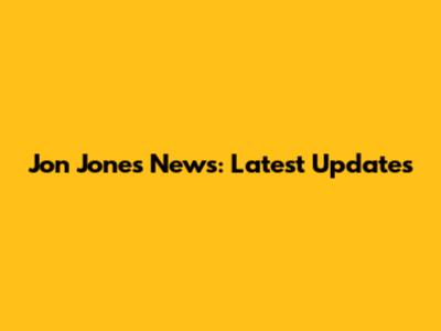 Jon Jones News: Latest Updates