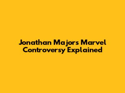 Jonathan Majors' Marvel Controversy Explained