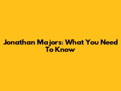 Jonathan Majors: What You Need To Know