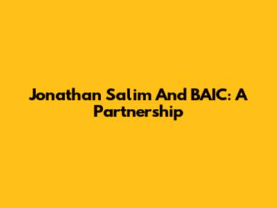 Jonathan Salim And BAIC: A Partnership