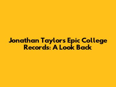 Jonathan Taylor's Epic College Records: A Look Back