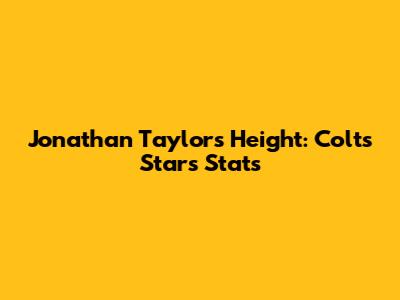 Jonathan Taylor's Height: Colts Star's Stats