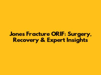 Jones Fracture ORIF: Surgery, Recovery & Expert Insights