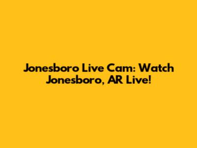 Jonesboro Live Cam: Watch Jonesboro, AR Live!