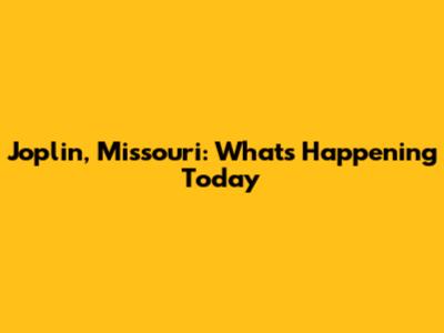 Joplin, Missouri: What's Happening Today