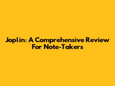 Joplin: A Comprehensive Review For Note-Takers