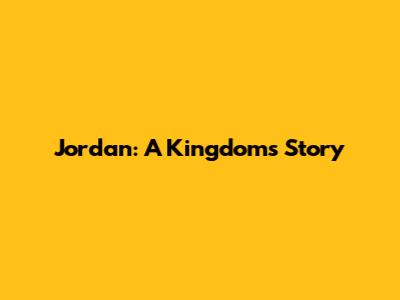 Jordan: A Kingdom's Story