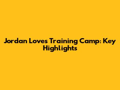 Jordan Love's Training Camp: Key Highlights
