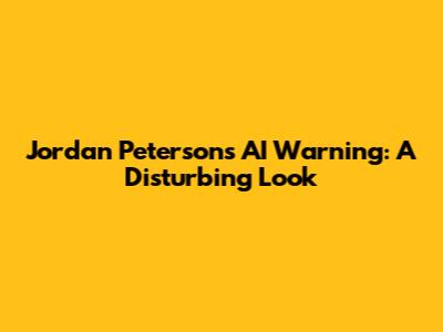 Jordan Peterson's AI Warning: A Disturbing Look