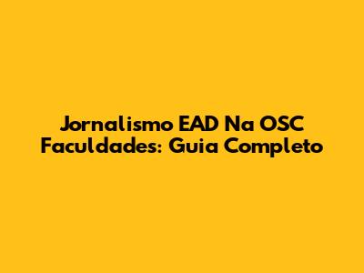 Jornalismo EAD Na OSC Faculdades: Guia Completo