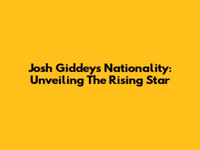 Josh Giddey's Nationality: Unveiling The Rising Star