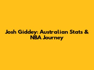 Josh Giddey: Australian Stats & NBA Journey