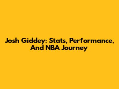 Josh Giddey: Stats, Performance, And NBA Journey