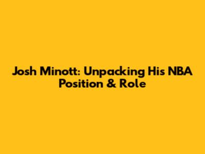 Josh Minott: Unpacking His NBA Position & Role