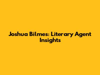 Joshua Bilmes: Literary Agent Insights