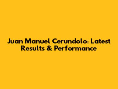 Juan Manuel Cerundolo: Latest Results & Performance