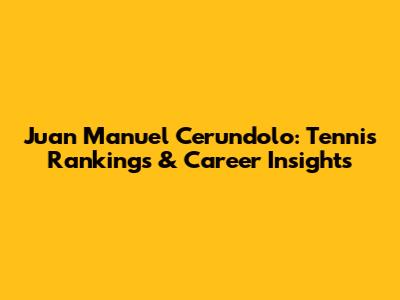 Juan Manuel Cerundolo: Tennis Rankings & Career Insights