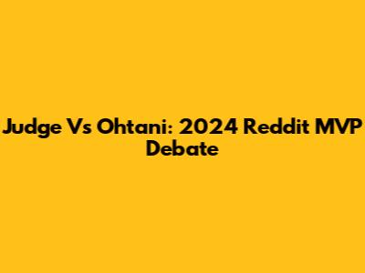 Judge Vs Ohtani: 2024 Reddit MVP Debate