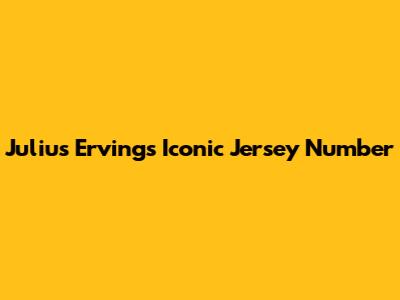 Julius Erving's Iconic Jersey Number