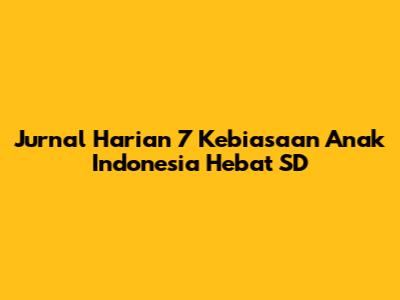 Jurnal Harian 7 Kebiasaan Anak Indonesia Hebat SD