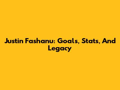 Justin Fashanu: Goals, Stats, And Legacy