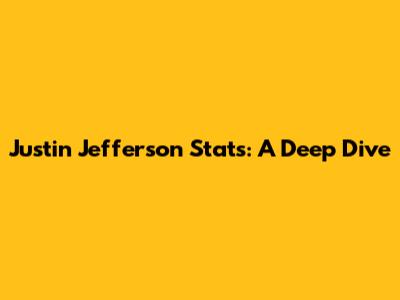 Justin Jefferson Stats: A Deep Dive
