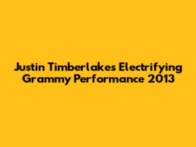 Justin Timberlake's Electrifying Grammy Performance 2013