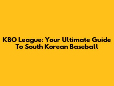 KBO League: Your Ultimate Guide To South Korean Baseball