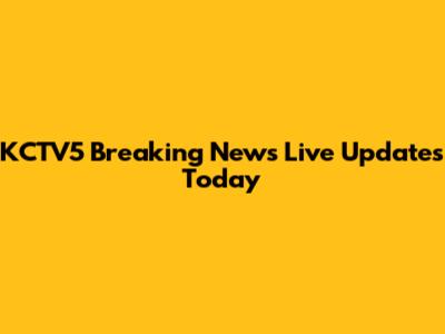 KCTV5 Breaking News Live Updates Today