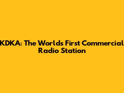 KDKA: The World's First Commercial Radio Station