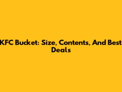 KFC Bucket: Size, Contents, And Best Deals