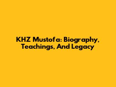 KHZ Mustofa: Biography, Teachings, And Legacy