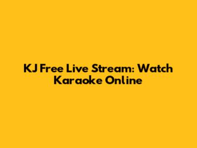 KJ Free Live Stream: Watch Karaoke Online