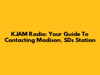 KJAM Radio: Your Guide To Contacting Madison, SD's Station