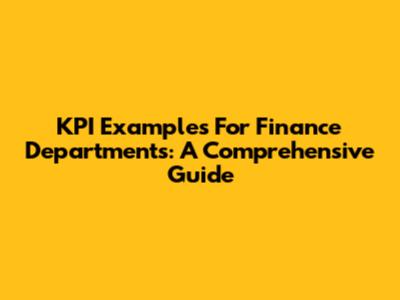KPI Examples For Finance Departments: A Comprehensive Guide