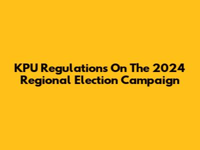 KPU Regulations On The 2024 Regional Election Campaign