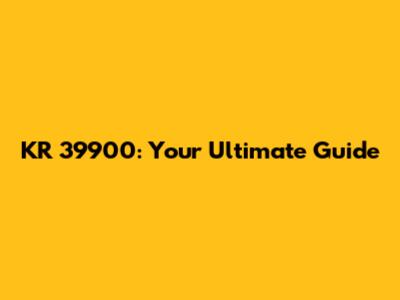 KR 39900: Your Ultimate Guide