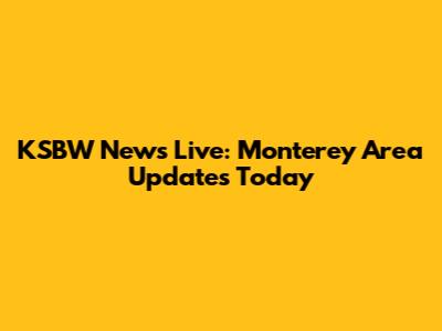 KSBW News Live: Monterey Area Updates Today